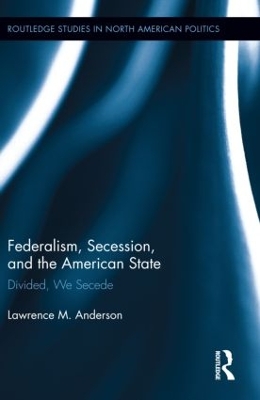 Book cover for Federalism, Secession, and the American State