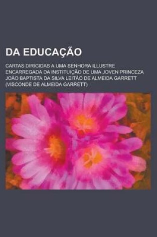 Cover of Da Educacao; Cartas Dirigidas a Uma Senhora Illustre Encarregada Da Instituicao de Uma Joven Princeza