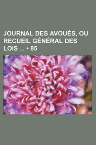 Cover of Journal Des Avoues, Ou Recueil General Des Lois (85)