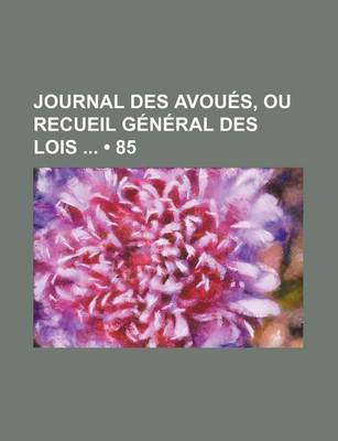 Book cover for Journal Des Avoues, Ou Recueil General Des Lois (85)