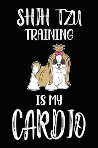 Cover of Shih Tzu Training Is My Cardio