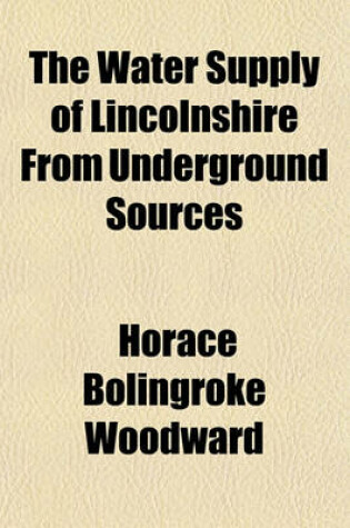 Cover of The Water Supply of Lincolnshire from Underground Sources