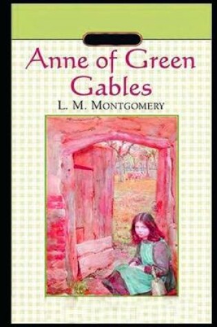 Cover of Anne Of Green Gables By Lucy Maud Montgomery (Children's literature & Bildungsroman) "Unabridged & Annotated Version"