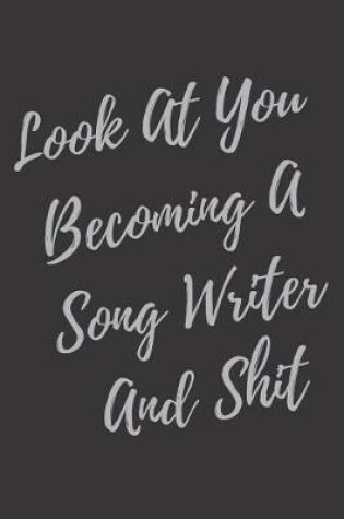 Cover of Look At You Becoming A Song Writer And Shit