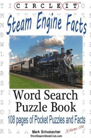 Cover of Circle It, Steam Engine / Locomotive Facts, Word Search, Puzzle Book