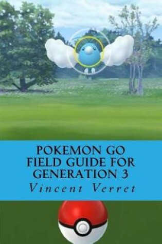 Cover of Pokemon Go Field Guide for Generation 3