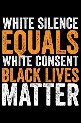 Book cover for White Silence Equals White Consent Black Lives Matter