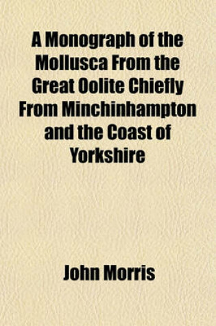 Cover of A Monograph of the Mollusca from the Great Oolite Chiefly from Minchinhampton and the Coast of Yorkshire
