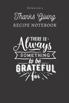 Book cover for There Is Always Something To Be Grateful For - Thanksgiving Recipe Notebook