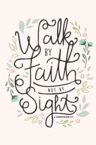 Cover of Walk BY Faith NOT BY Sight 2 CORINTHIANS 5