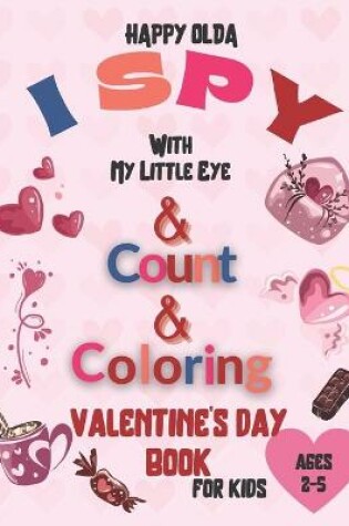 Cover of HAPPY OLDA I Spy With My Little Eye & Count & Coloring Valentine's Day Book For Kids Ages 2-5