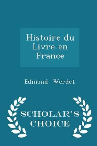 Cover of Histoire Du Livre En France - Scholar's Choice Edition