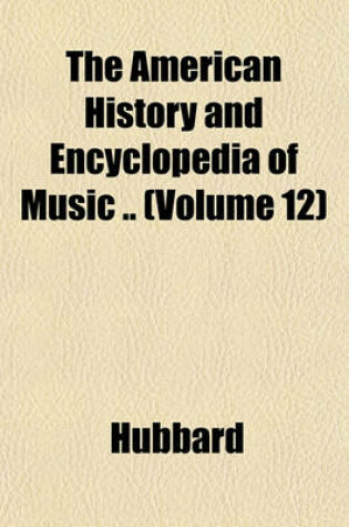 Cover of The American History and Encyclopedia of Music .. (Volume 12)