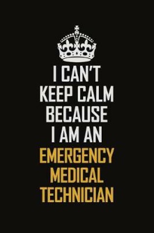 Cover of I Can't Keep Calm Because I Am An Emergency medical technician