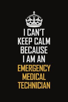 Book cover for I Can't Keep Calm Because I Am An Emergency medical technician
