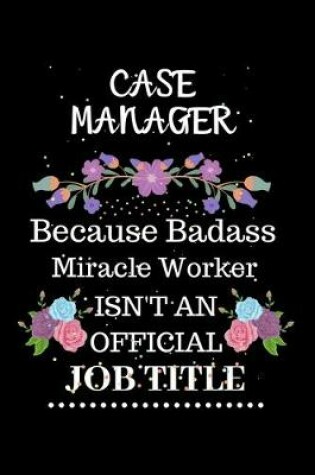 Cover of Case manager Because Badass Miracle Worker Isn't an Official Job Title