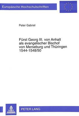 Cover of Fuerst Georg III. Von Anhalt ALS Evangelischer Bischof Von Merseburg Und Thueringen 1544-1548/50