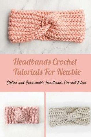 Cover of Headbands Crochet Tutorials For Newbie