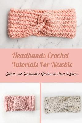 Book cover for Headbands Crochet Tutorials For Newbie