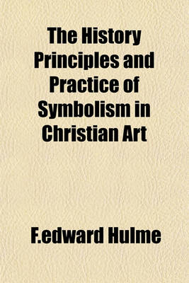 Book cover for The History Principles and Practice of Symbolism in Christian Art