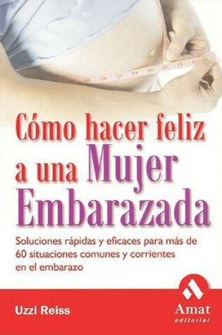 Cover of Como Hacer Feliz a Una Mujer Embarazada