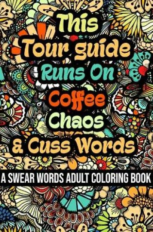 Cover of This Tour guide Runs On Coffee, Chaos and Cuss Words