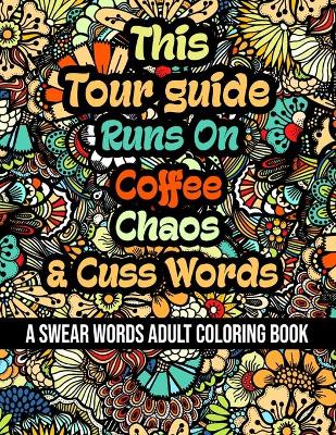 Book cover for This Tour guide Runs On Coffee, Chaos and Cuss Words