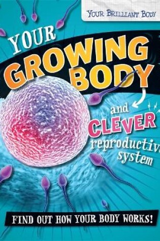Cover of Your Brilliant Body: Your Growing Body and Clever Reproductive System