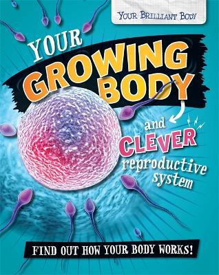 Cover of Your Brilliant Body: Your Growing Body and Clever Reproductive System