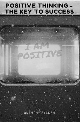 Cover of Positive Thinking - The Key to Success