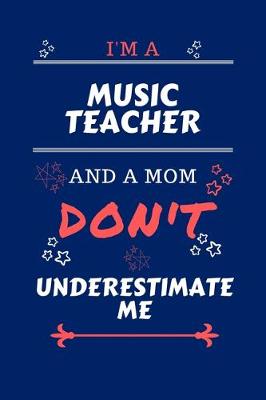 Book cover for I'm A Music Teacher And A Mom Don't Underestimate Me