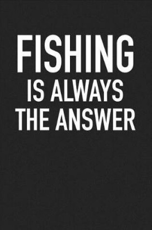 Cover of Fishing Is Always the Answer