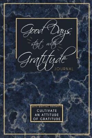 Cover of Good Days Start with Gratitude Journal with Writing Prompts
