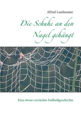 Book cover for Die Schuhe an den Nagel gehängt