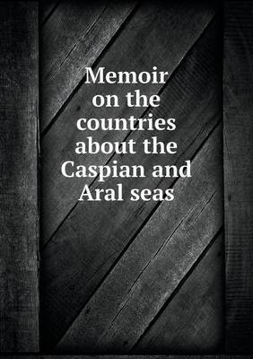 Book cover for Memoir on the countries about the Caspian and Aral seas