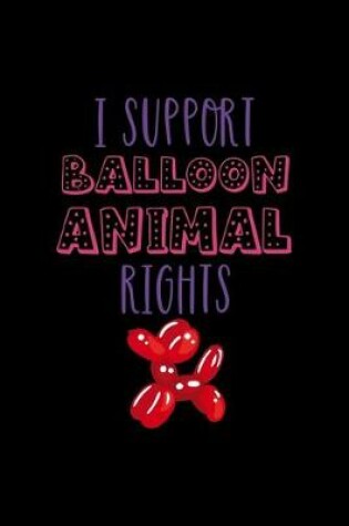 Cover of I Support Balloon Animal Rights