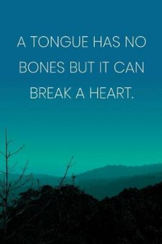 Cover of Inspirational Quote Notebook - 'A Tongue Has No Bones But It Can Break A Heart.' - Inspirational Journal to Write in