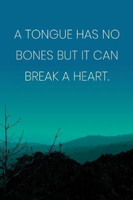 Book cover for Inspirational Quote Notebook - 'A Tongue Has No Bones But It Can Break A Heart.' - Inspirational Journal to Write in