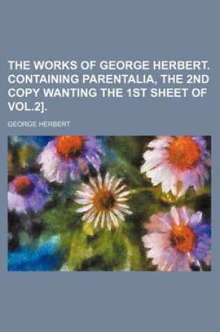 Cover of The Works of George Herbert. Containing Parentalia, the 2nd Copy Wanting the 1st Sheet of Vol.2].