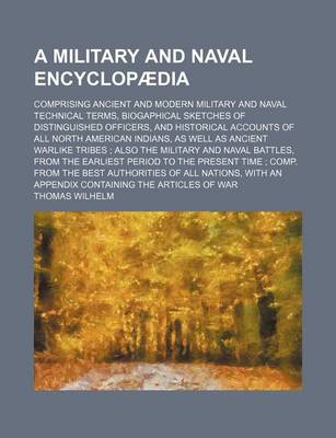 Book cover for A Military and Naval Encyclopaedia; Comprising Ancient and Modern Military and Naval Technical Terms, Biogaphical Sketches of Distinguished Officers