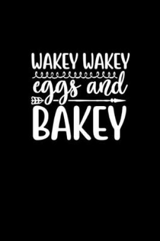 Cover of Wakey Wakey Eggs And Bakey