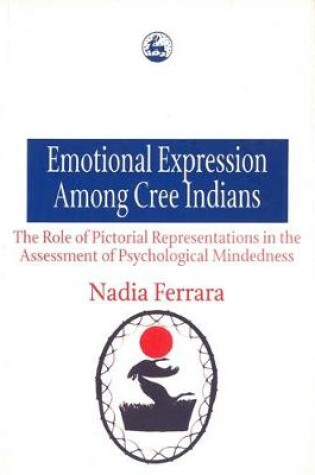 Cover of Emotional Expression Among The Cree Indians : The Role of Pictorial Representations in the Assessment of Psychological Mindedness