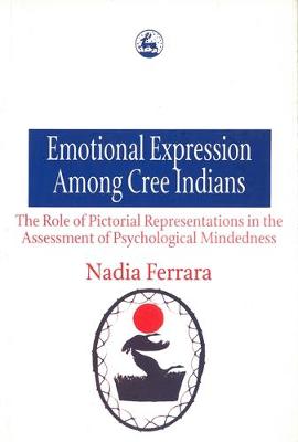 Book cover for Emotional Expression Among The Cree Indians : The Role of Pictorial Representations in the Assessment of Psychological Mindedness