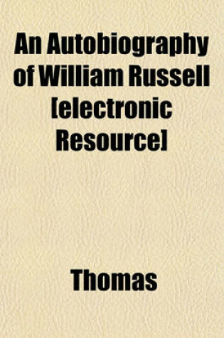 Cover of An Autobiography of William Russell [Electronic Resource]