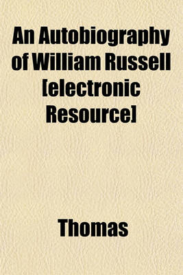 Book cover for An Autobiography of William Russell [Electronic Resource]