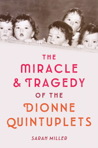 Cover of The Miracle and Tragedy of the Dionne Quintuplets