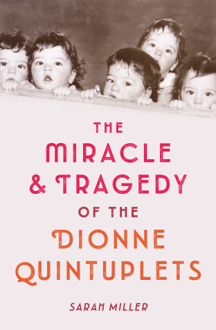Book cover for The Miracle and Tragedy of the Dionne Quintuplets