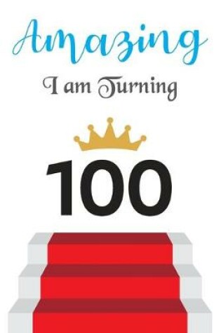 Cover of Amazing!!!! I am Turning 100