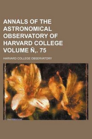 Cover of Annals of the Astronomical Observatory of Harvard College Volume N . 75