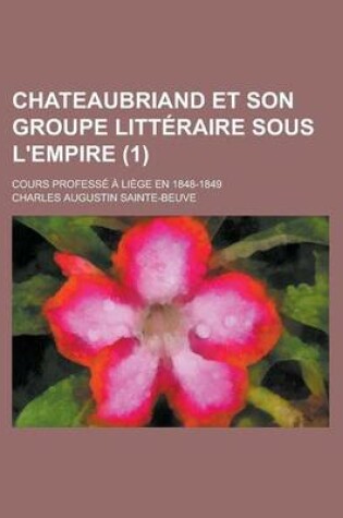 Cover of Chateaubriand Et Son Groupe Litteraire Sous L'Empire; Cours Professe a Liege En 1848-1849 (1)